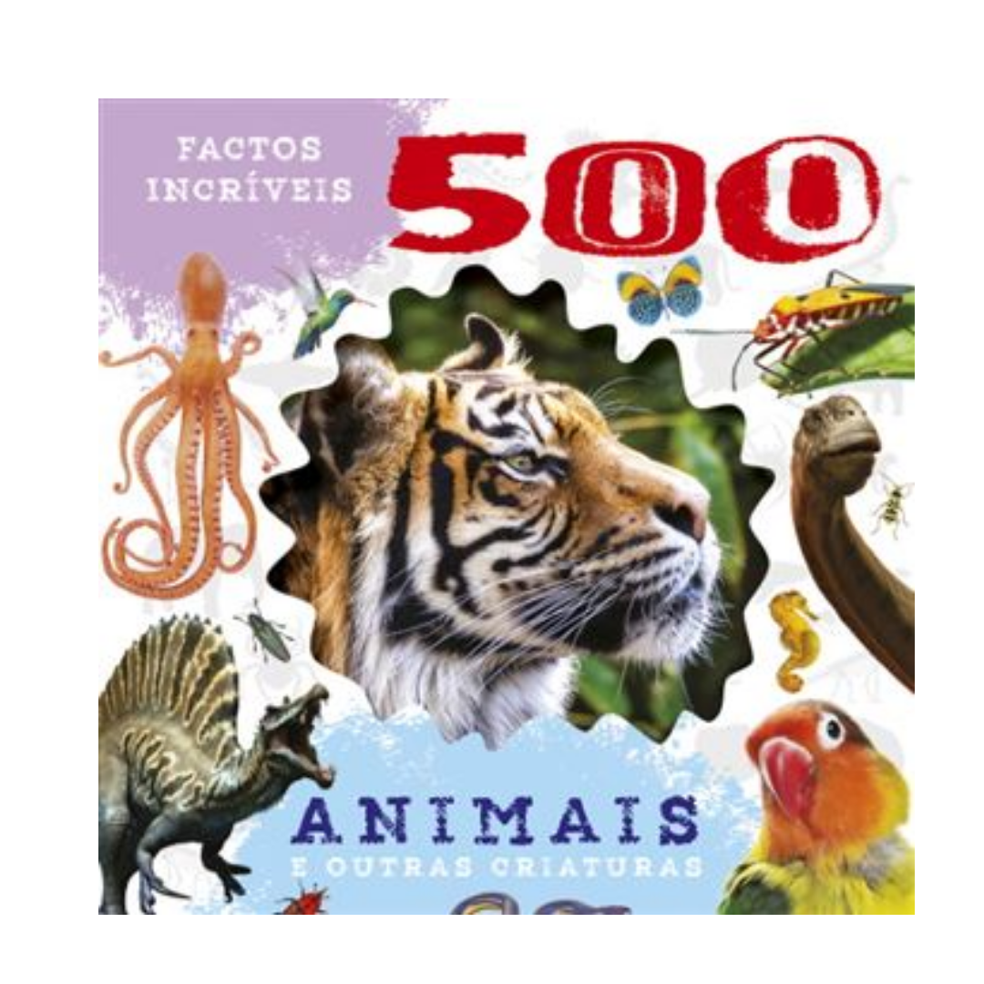 500 Factos Incríveis- Animais e Outras Criaturas